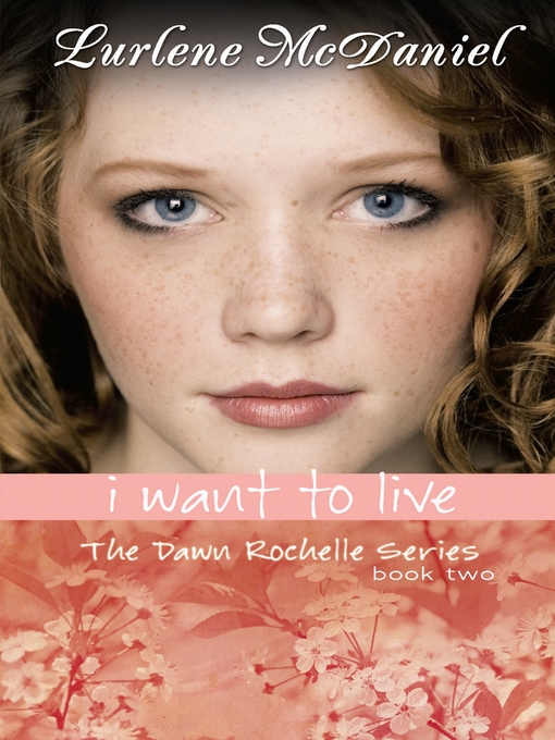 Title details for I Want to Live: the Dawn Rochelle Series, Book Two by Lurlene McDaniel - Available